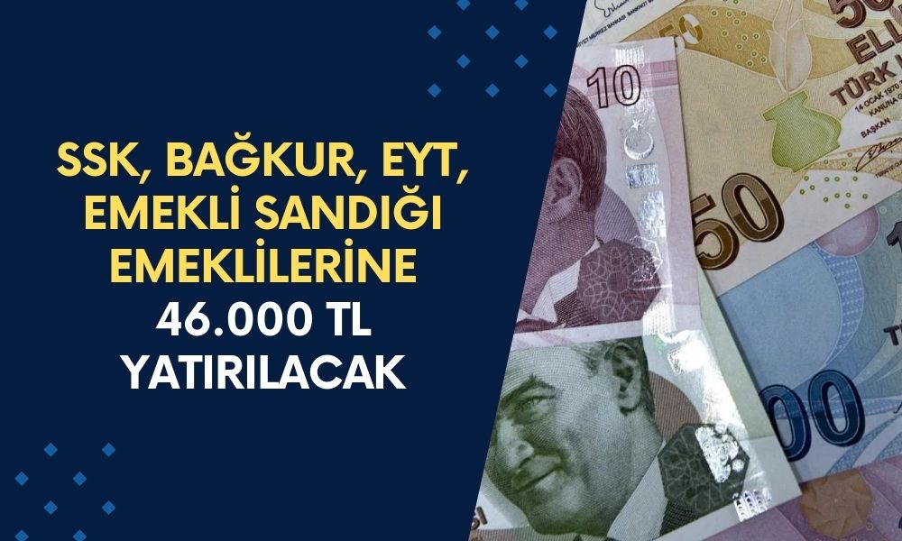 SSK, BAĞKUR, EYT, Emekli Sandığı Emeklilerine Müjde Geldi! Bu Ay Özel Hesaplar 46.000 TL Yatırılacak