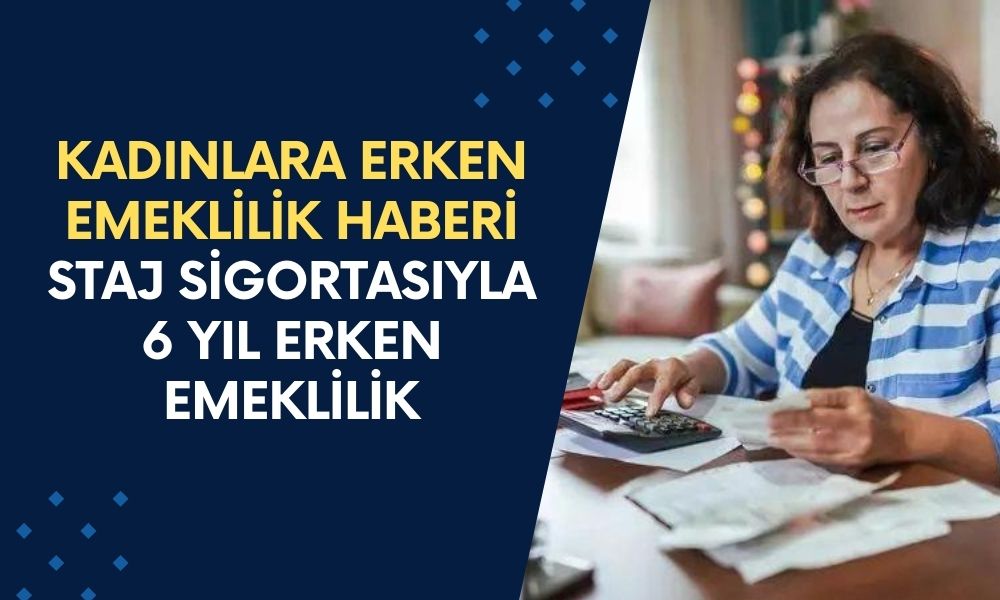 Kadınlara Erken Emeklilik İçin Güzel Haber! Staj Sigortasıyla  EYT'li Olabileceksiniz! 6 Yıl Erkenden