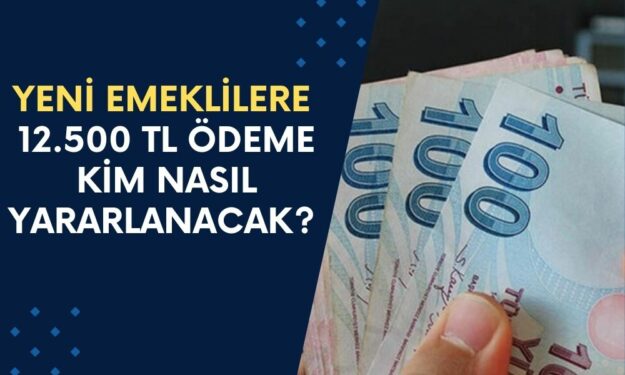 Emeklilik Yılı Buymuş! Yeni Emeklilere 12.500 TL Ödeme! Kim Nasıl Yararlanacak?