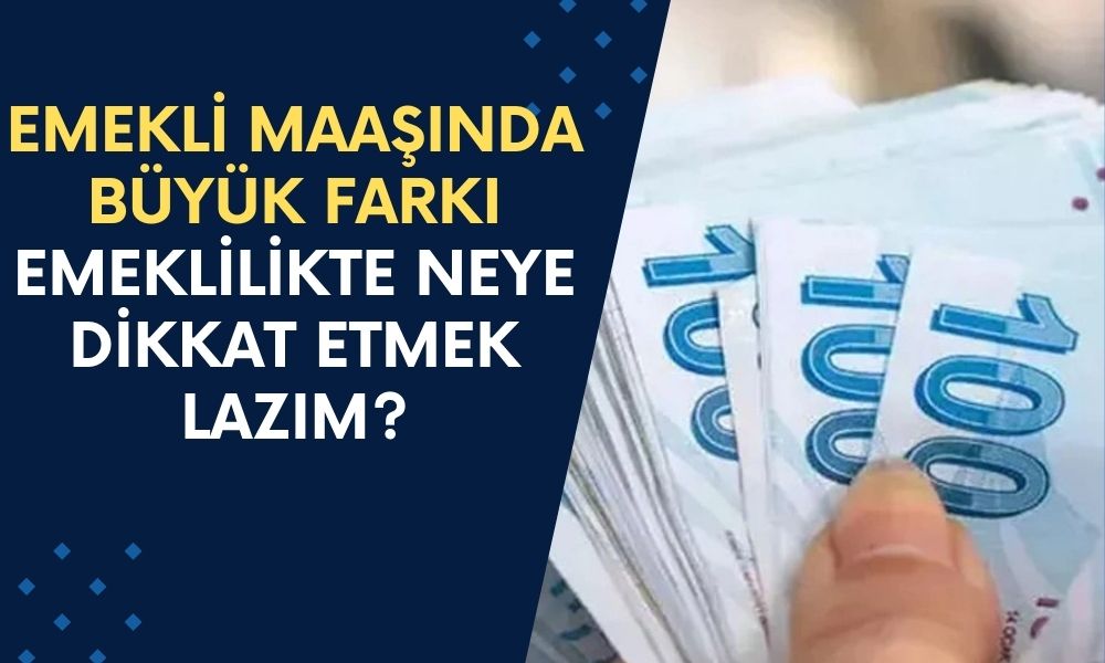 EMEKLİ MAAŞINDA BÜYÜK FARKI! 2025 Yılına Göre Yüzde 30 Daha Kazançlı Olacak! Emeklilikte Neye Dikkat Etmek Lazım?