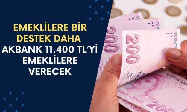 Akbank Öne Çıktı! Emeklilere Vereceği Miktarı 11.400 TL'ye Yükselti! Emekliler Akın Akın Şubeye Koşuyor