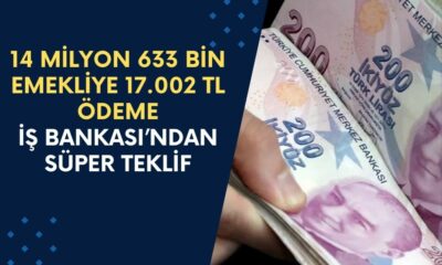 İş Bankası’ndan 14 Milyon 633 Bin Emekliye 17.002 TL Nakit Ödeme Yapıyor! Emekliler Bu Habere Sevindi