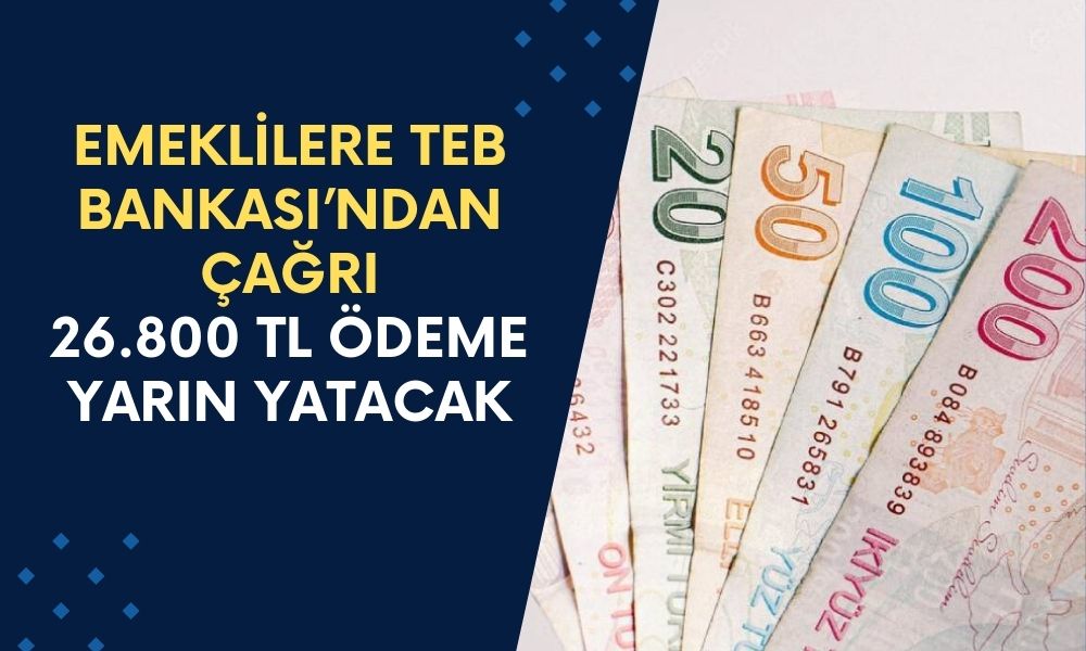 TEB Bankası, 13 Milyon 824 Bin Emekliye Hoş Geldin Desteği! Tam Tamına 26.800 TL Veriyor