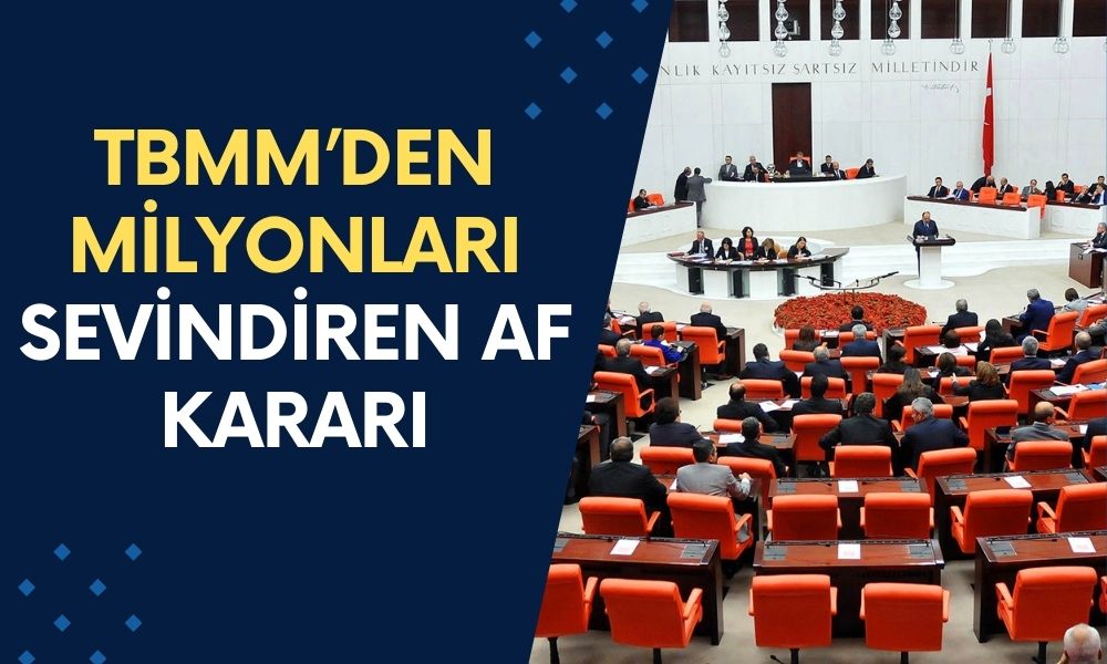 TBMM’den Milyonları Sevindiren Af Kararı: Borçlar Siliniyor, Kredi Sicili Temizleniyor!