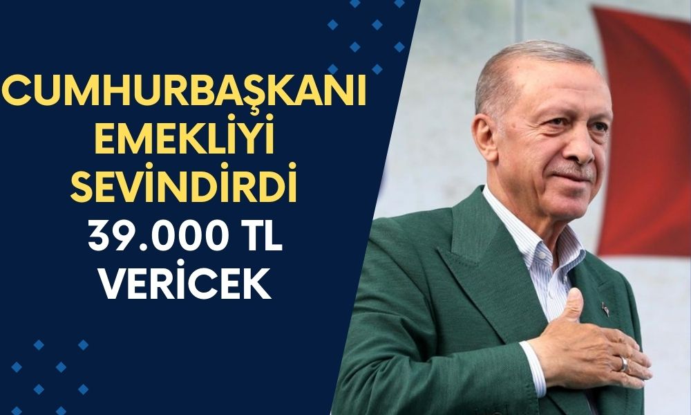 Cumhurbaşkanı Erdoğan Emeklinin Yüreğine Su Serpti! İstisnasız Tüm Emeklilere 39.000 TL Ödeme