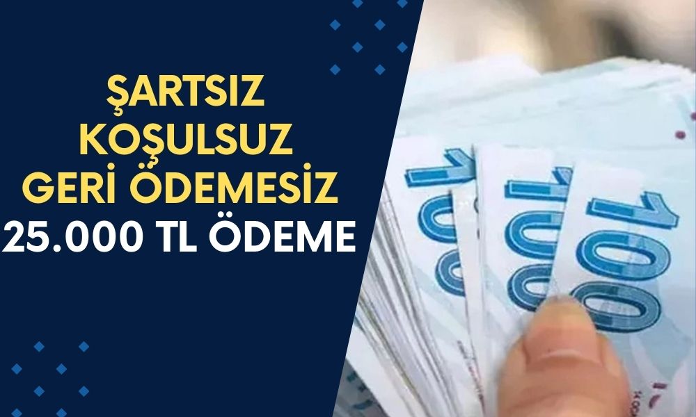 Tek Kuruş Ödemeden 25.000 TL'lik Ödeme Alabilirsiniz! Şart Yok Koşul Yok