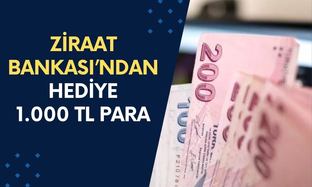 Ziraat Bankası Tüm Vatandaşlara 1.000 TL Hediye Para Veriyor