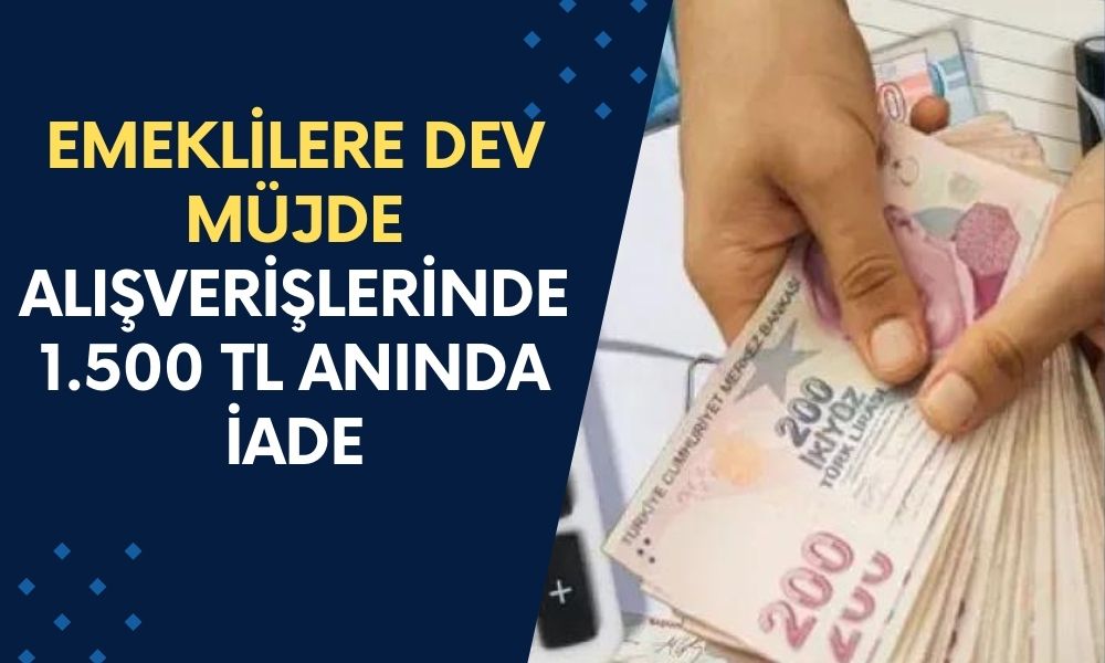 Emekli Maaşı Alanlar İçin Dev Müjde: Market Alışverişlerinde 1.500 TL Anında İade İmkanı!