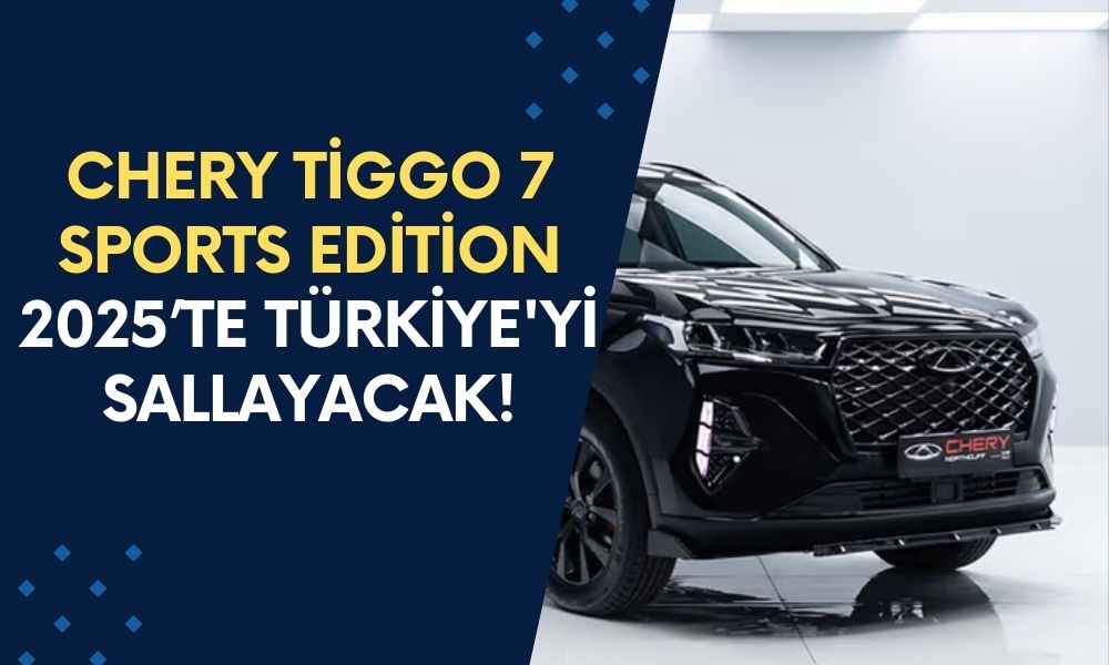 SUV Dünyasında Şok Etkisi: Chery Tiggo 7 Sports Edition 2025’te Türkiye'yi Sallayacak!