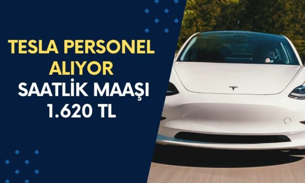 İş Arayanlara Müjde! Tesla Personel Alıyor: Saatlik Maaşı 1.620 TL! İşe Giren Yaşadı