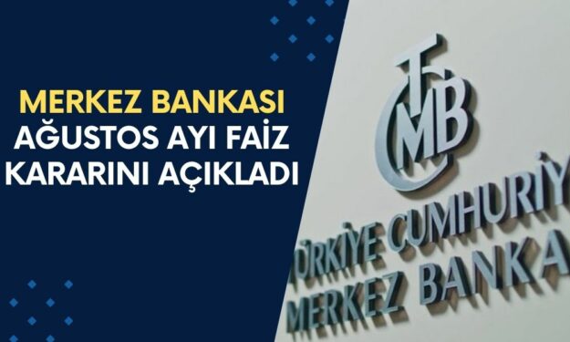 SON DAKİKA... Merkez Bankası Ağustos Ayı Faiz Kararını Açıkladı