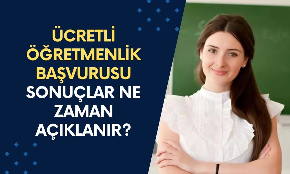 Ücretli Öğretmenlik Başvurusu 2024-2025: Ücretli Öğretmenlik Başvurusu Ne Zaman Bitecek, Sonuçlar Ne Zaman Açıklanır?