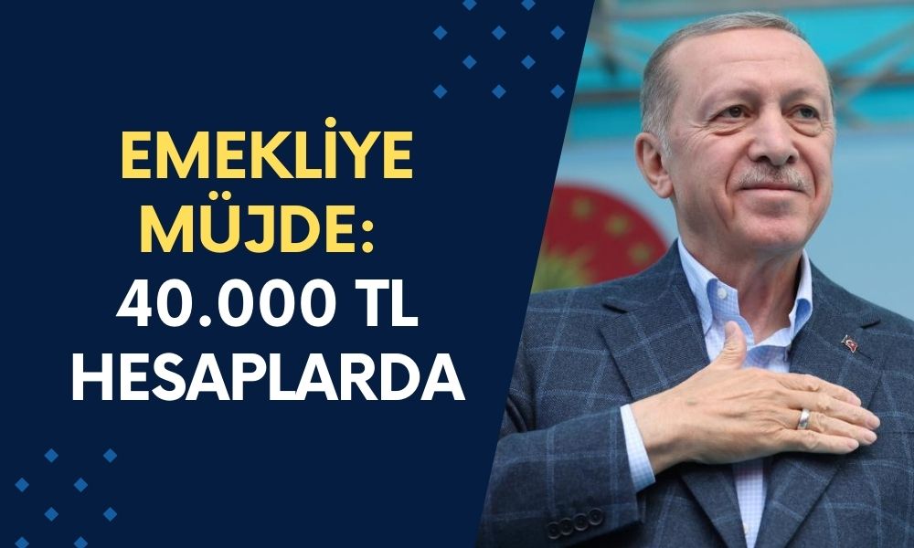 Emekliye Müjde: 40.000 TL Hesaplarda