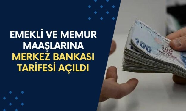 Emekli ve Memur Maaşlarına Merkez Bankası Tarifesi Açıldı! Maaşlar Ne Kadar Olacak?