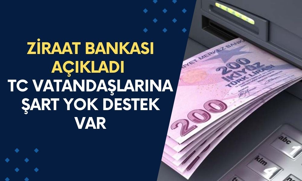 Ziraat Bankası Dün Gece Açıklama Yaptı! 200.000 TL Ödemeler TC Vatandaşlarına Verilecek, Koşul Yok Destek Var!