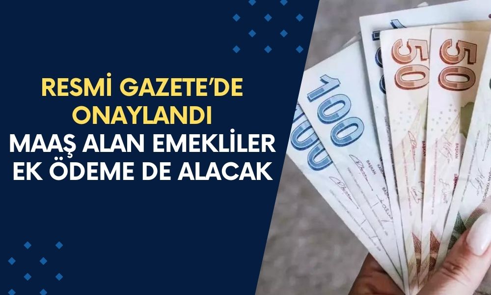 RESMİ GAZETEDE ONAY ÇIKTI! Maaş alan emeklilerin ek ödeme hesaplarına yatacak