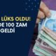 O Bile Lüks Oldu! Yüzde 100 Zam Geldi