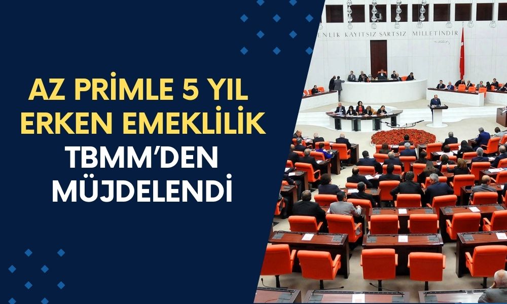 Az Primle 5 Yıl Erken Emeklilik! 1999-2008 SGK Girişlilere TBMM’den Müjdelendi