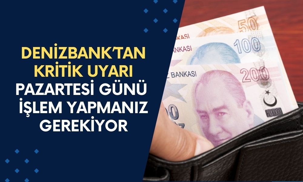 Denizbank’tan Kritik Pazartesi Uyarısı! İşlemlerinizi Erken Yapın, 100.000 TL Fırsatını Kaçırmayın!