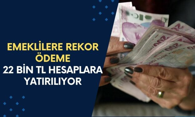 Emeklilere REKOR Ödeme: Ziraat Bankası, VakıfBank, Halkbank ve PTT’den 22 Bin TL Hesaplara Yatırılıyor