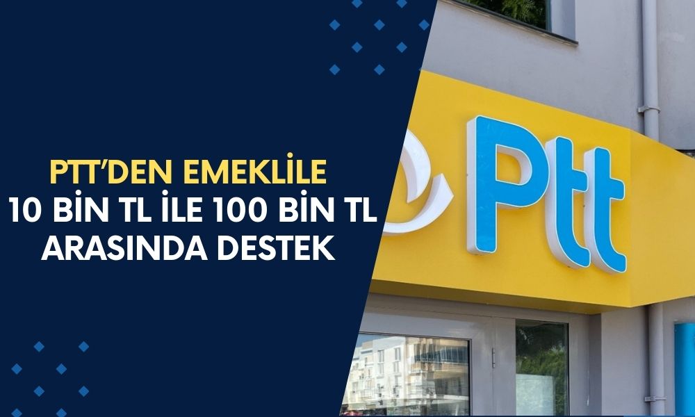 Emeklilerin Cebini Dolduracak: PTT’den 10 Bin TL ile 100 Bin TL Arasında Destek Ödemesi Başlatıldı