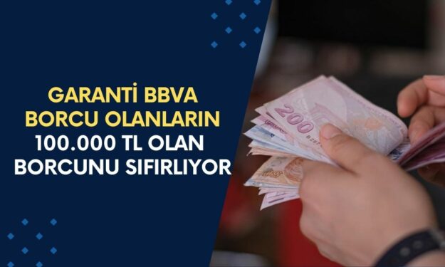 Borcu Olanın Nereye Gideceği Belli Oldu! Garanti Bankası, 100 Bin TL'ye Kadar Olan Borçları Sıfırlıyor