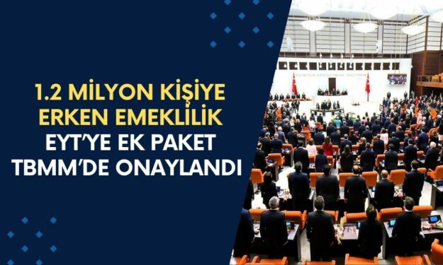 1.2 Milyon Kişiye Erken Emeklilik Müjdesi! EYT’ye Ek Paket TBMM’de Onaylandı! Detaylar Açıklandı