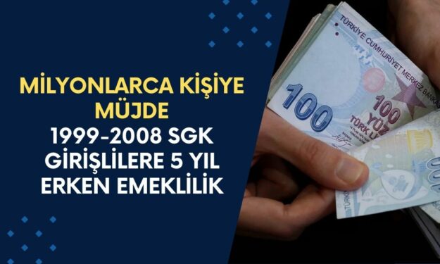 Milyonlarca Kişiye Büyük Müjde! 1999-2008 SGK Girişlilere 5 Yıl Erken Emeklilik Fırsatı! Detaylar Belli Oldu