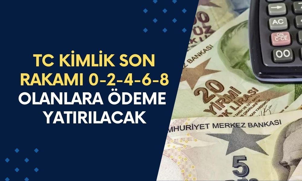 Son 3 Gün Kaldı! TC Kimlik Son Rakamı 0-2-4-6-8 Olanlara Ödeme Yatacak