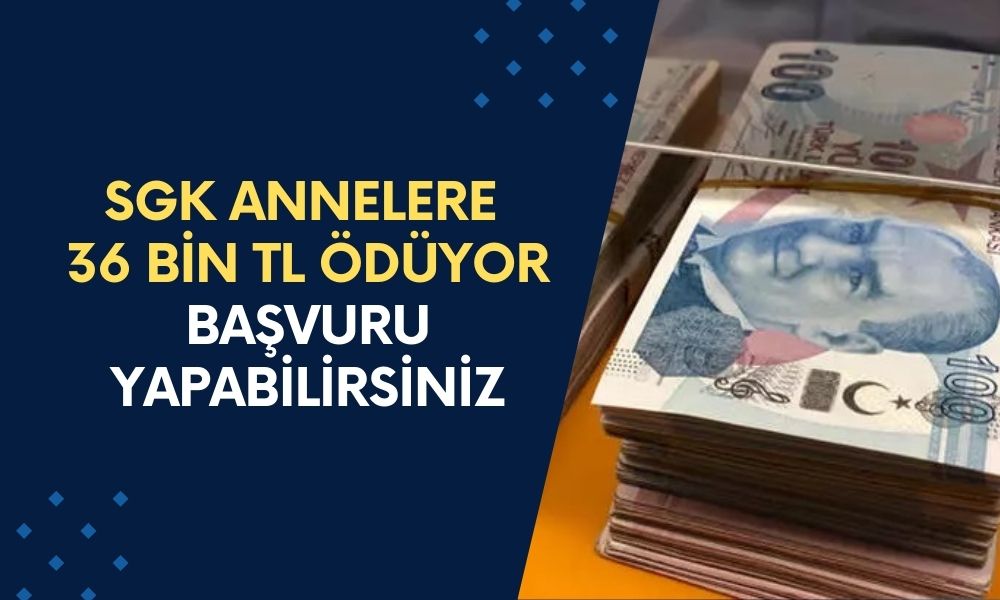 SGK Annelere 36 Bin TL Ödüyor! Devlet Yardımı Başvuru Ekranı Açıldı, Başvuru Yapabilirsiniz