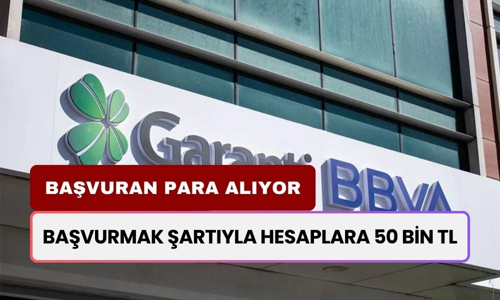 Garanti BBVA Bankası Kıyak Yapıyor! 1-10 Eylül Tarihleri Arasında Başvurmak Şartıyla Hesabınıza 50.000 TL Yatıracak