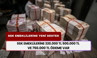 SSK Emeklilerine 320.000 TL 500.000 TL ve 750.000 TL Yeni Destek Paketi! Nakit İsteyene Çuvalla Para!