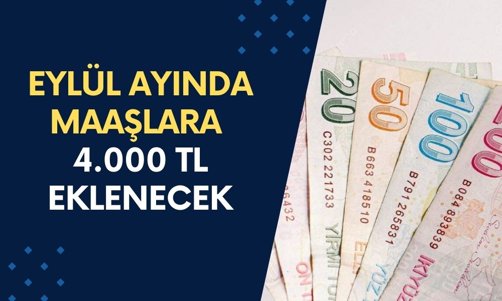 Eylül Ayı Maaşlarına 4.000 TL Eklenecek