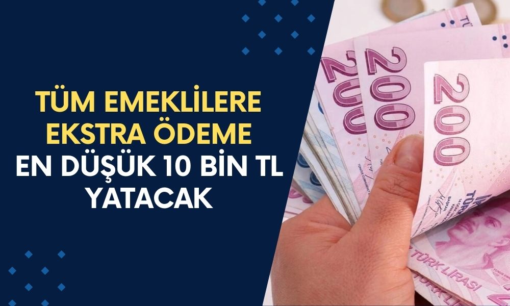 Tüm Emekliler Ekstra Ödemeyi Hak Etti! 29 Ağustos’tan İtibaren EN DÜŞÜK 10 Bin TL Yatacak