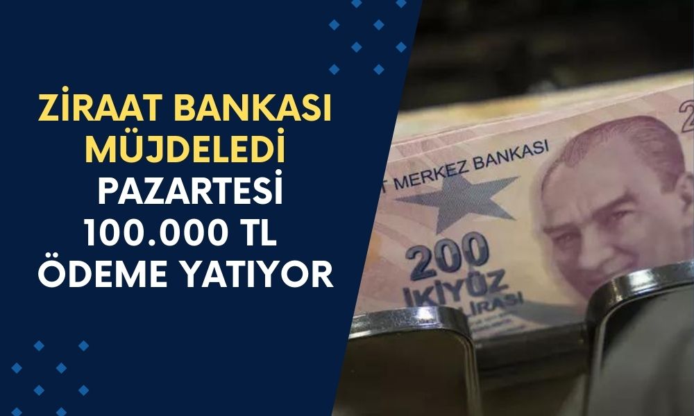 Ziraat Bankası Müşterilerine Ödeme Yapacak! Pazartesi Günü Saat 10.00'da 100.000 TL Yatacak!