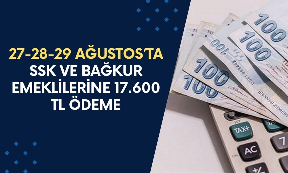 27-28-29 Ağustos Tarihinde SSK ve Bağkur Emeklilerine 17.600 TL Ödeme KESİNLEŞTİ! Başvuru Yapanlar Alacak