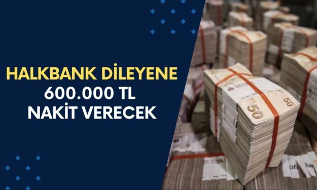 Halkbank, 600.000 TL Nakit Para Verecek! Banka Hesabınız Olması Yeterli