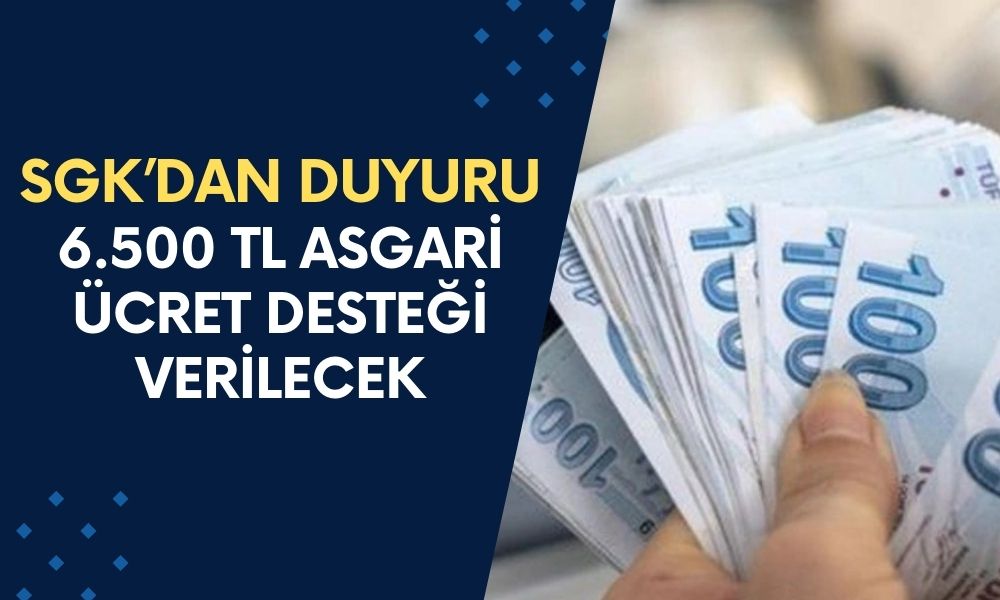 VE GELDİ! SGK'DAN 6.500 TL Asgari Ücret Desteği Verilecek