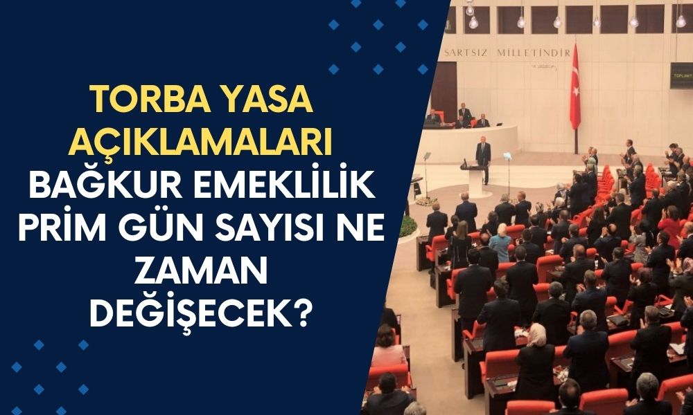 TORBA YASA AÇIKLAMALARI İLE BAĞKUR 7200 GÜNDEMDE | Bağkur emeklilik prim gün sayısı ne zaman değişecek, düşecek mi?