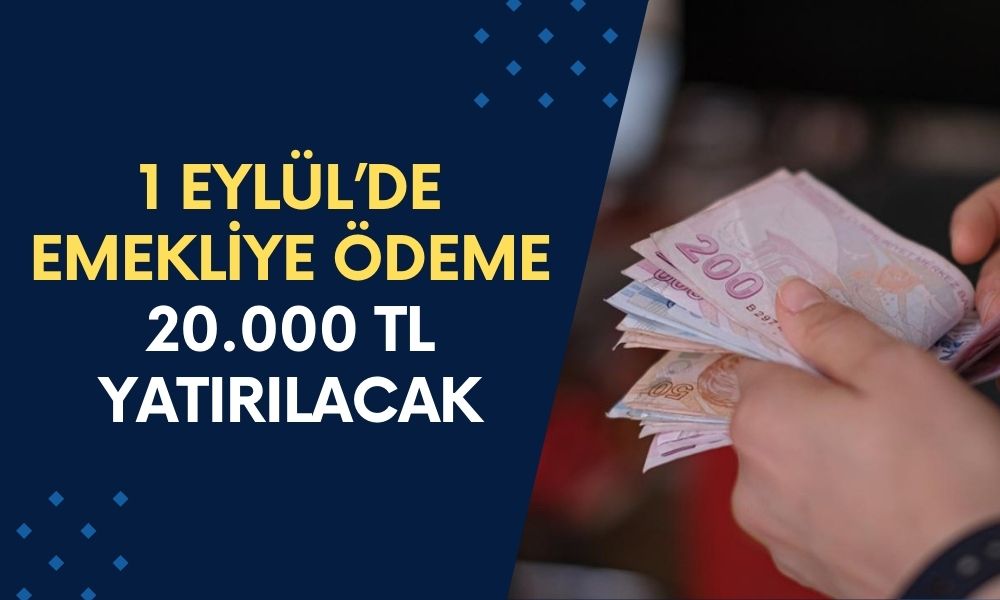 1 Eylül’de Emekliye Ödeme Başlıyor! Milyonlarca Emekliyi Sevindirecek 20.000 TL Ek Ödeme