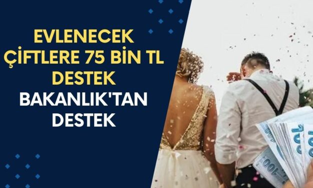 Yeni Evlenecek Çiftlere 75 Bin TL Destek Verilecek! Bakanlık'tan Destek Ödemesi