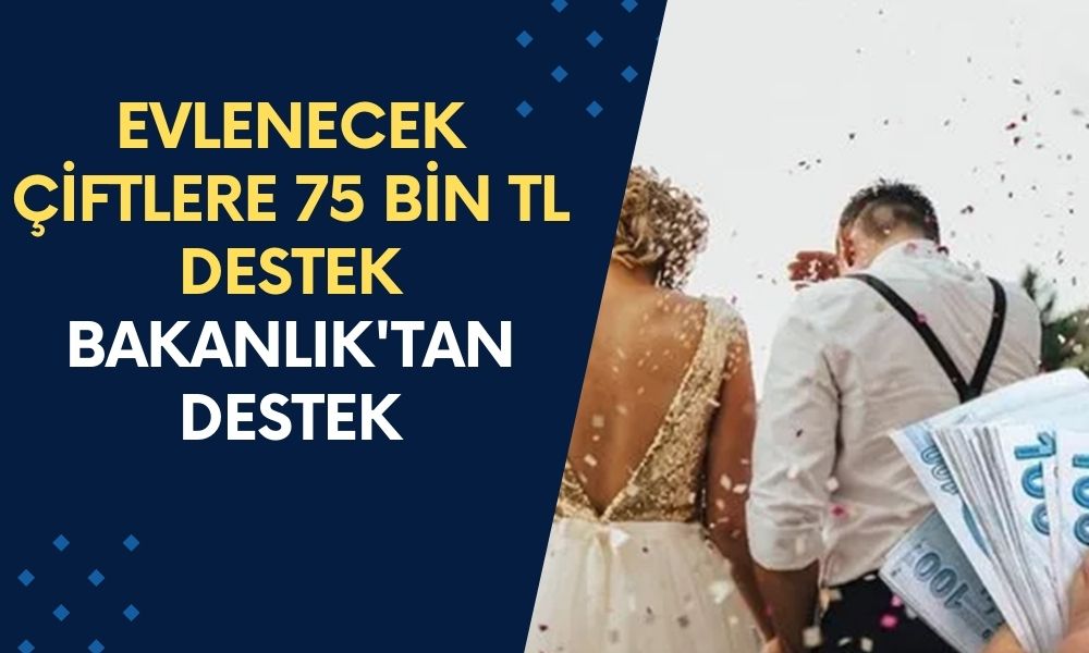 Yeni Evlenecek Çiftlere 75 Bin TL Destek Verilecek! Bakanlık'tan Destek Ödemesi