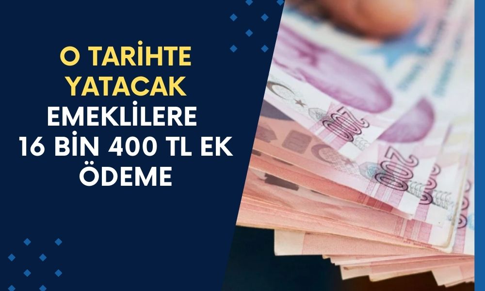 Emeklilere 16 Bin 400 TL Ek Ödeme Kesinleşti! O Tarihte Yatacak