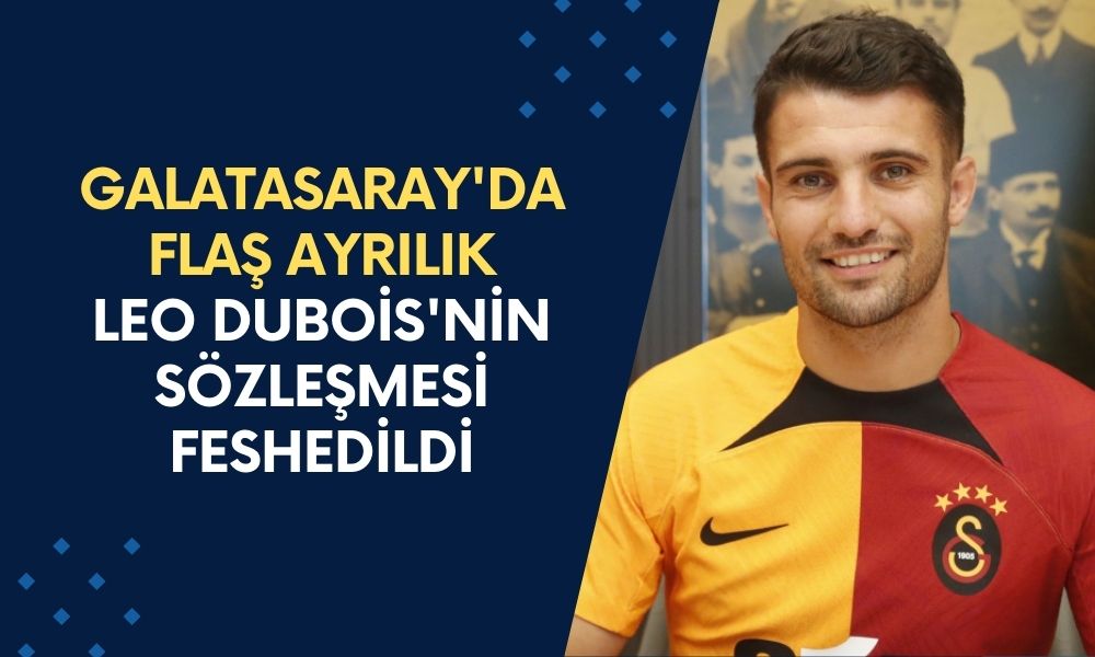 Galatasaray'da Flaş Ayrılık! Fransız Yıldız Leo Dubois'nin Sözleşmesi Feshedildi