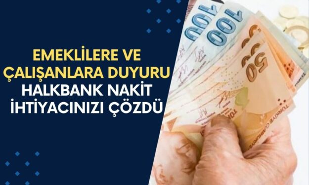 Halkbank, Emeklilere ve Çalışanlara Duyurdu, Yüksek Limitli Kredilerde, 90 Gün Ertelemeli Nakit, İlaç Gibi Geldi!