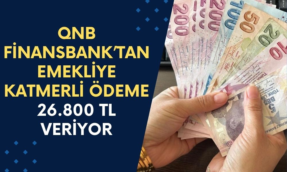 QNB Finansbank, Emeklilere Müjdeyi Duyurdu! Bu Ay Emeklilere 26.800 TL Fazladan Para Yatırılacak