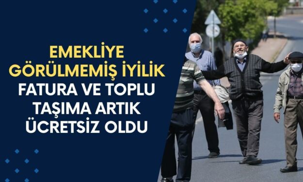 Emekliye Görülmemiş İyilik: Fatura ve Toplu Taşıma Artık Ücretsiz Oldu