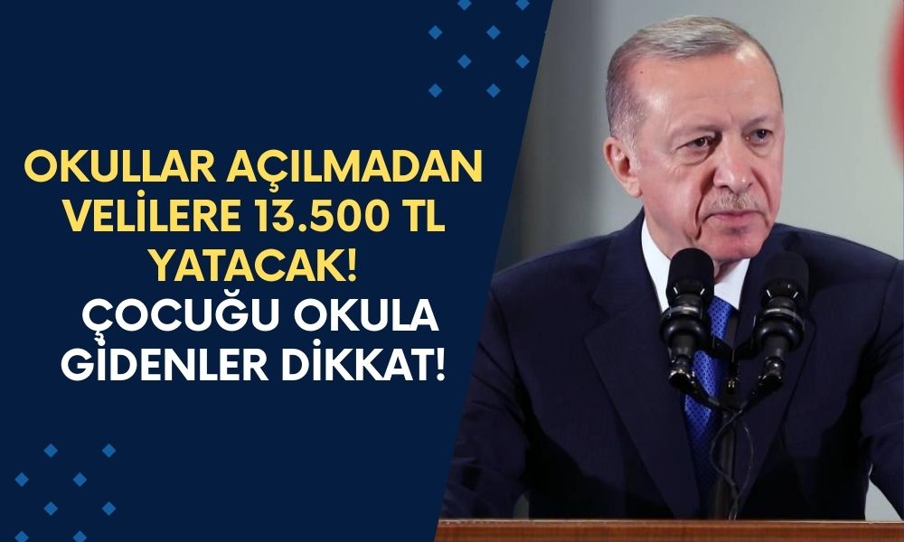 Okullar Açılmadan Önce Annelere Babalara 13.500 TL Ödenecek! Çocuğu Okula Gidenler Dikkat!