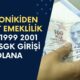 1993 1999 2001 2008 SGK Girişi Olan Tam Onikiden İsabet Emeklilik! Kadın-Erkek Yaş Gün Prim Detayları Hesaplandı