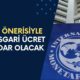 İMF Önerisine Göre Asgari Ücret Zammı Belli Oldu! Milyonlara Kötü Haber, Zam Yetersiz